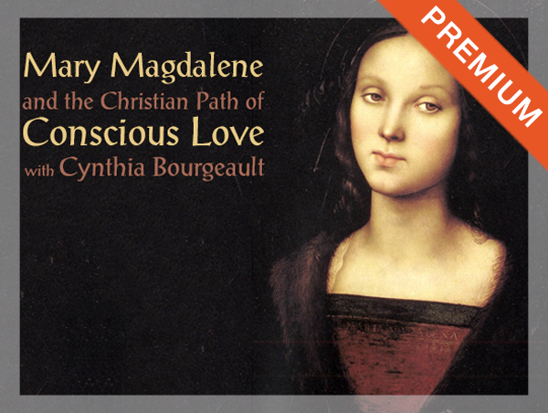 Mary Magdalene and the Christian Path of Conscious Love
